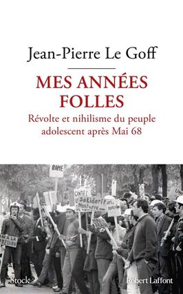Mes annees folles  revolte et nihilisme du peuple adolescent apres mai 68_R Laffont_Stock_9782221267349.jpg