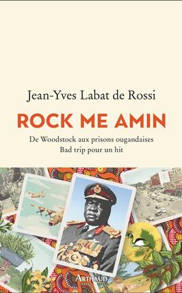 Rock me Amin  de Woodstock aux prisons ougandaises  bad trip pour un hit_Arthaud_9782080296047.jpg