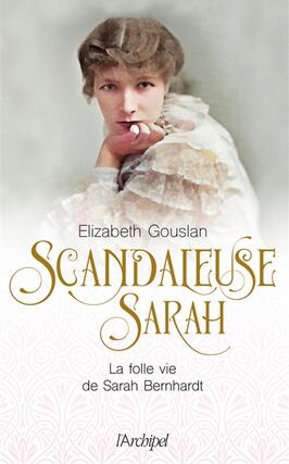 Scandaleuse Sarah : la folle vie de Sarah Bernhardt.jpg
