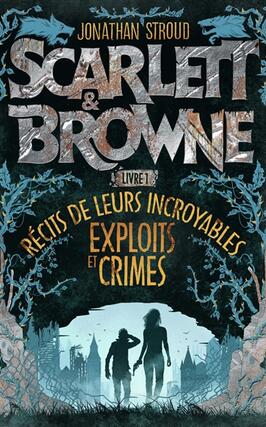 Scarlett & Browne. Vol. 1. Récits de leurs incroyables exploits et crimes.jpg