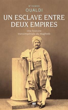 Un esclave entre deux empires  une histoire transimperiale du Maghreb_Seuil.jpg