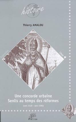 Une concorde urbaine : Senlis au temps des réformes (vers 1520-vers 1580).jpg