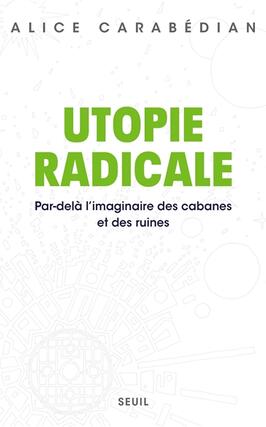 Utopie radicale : par-delà l'imaginaire des cabanes et des ruines.jpg