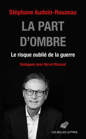 La part d'ombre : le risque oublié de la guerre : dialogues avec Hervé ...