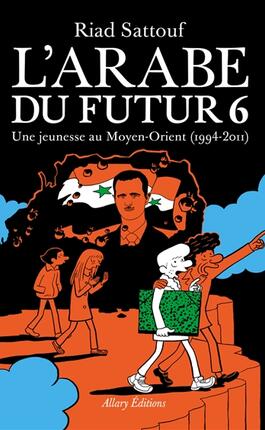 L'Arabe du futur. Vol. 6. Une jeunesse au Moyen-Orient (1994-2011).jpg