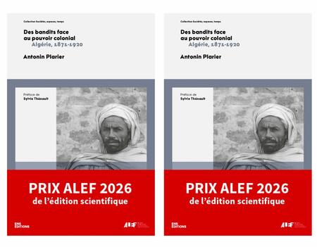 Prix ALEF 2026, Des bandits face au pouvoir colonial Algérie, 1871-1920, d'Antonin Plarier