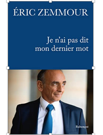Eric Zemmour Je n'ai pas dit mon dernier mot (Rubempré)