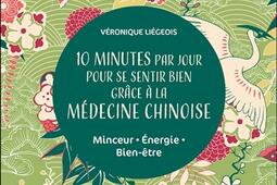 10 minutes par jour pour se sentir bien grâce à la médecine chinoise : minceur, énergie, bien-être.jpg