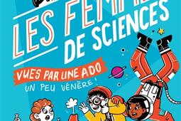 100 % bio. Les femmes de sciences vues par une ado un peu vénère !.jpg
