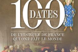 100 dates de l'histoire de France qui ont fait le monde.jpg