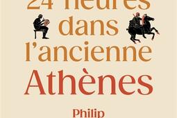 24 heures dans lancienne Athenes_Payot_9782228940726.jpg