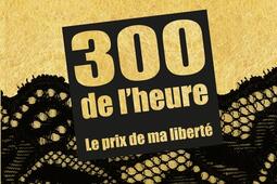 300 de l'heure : le prix de ma liberté.jpg