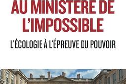 800 jours au ministère de l'impossible : l'écologie à l'épreuve du pouvoir.jpg