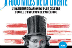 A 1.000 miles de la liberté : l'ingénieuse évasion du plus célèbre couple d'esclaves de l'Amérique.jpg