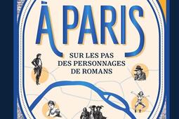A Paris  sur les pas des personnages de romans_Autrement_9782080455079.jpg