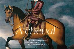A cheval  le portrait equestre dans la France de_In Fine editions dart_9782382031964.jpg