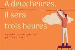 A deux heures il sera trois heures_Actes Sud_9782330213077.jpg
