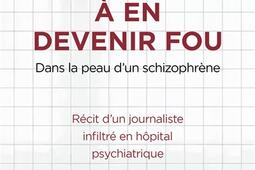 A en devenir fou  dans la peau dun schizophrene  recit dun journaliste infiltre en hopital psychiatrique_Phebus.jpg