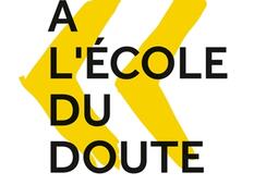 A l'école du doute : apprendre à penser juste en découvrant pourquoi l'on pense faux.jpg