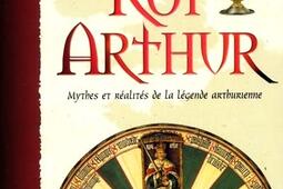 A la recherche du roi Arthur : mythes et réalités de la légende arthurienne.jpg