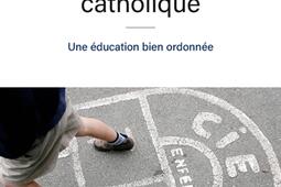 A lecole primaire catholique  une education bien ordonnee_PUF_9782130836391.jpg