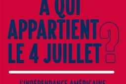 A qui appartient le 4 juillet   lindependance _Lattes_9782709676809.jpg