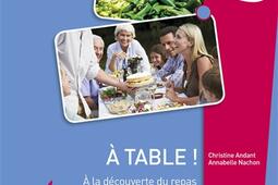 A table ! : à la découverte du repas gastronomique des Français : A2 et +.jpg