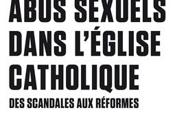 Abus sexuels dans l'Eglise catholique : des scandales aux réformes.jpg
