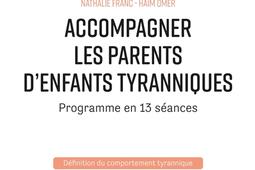 Accompagner les parents d'enfants tyranniques : programme en 13 séances.jpg