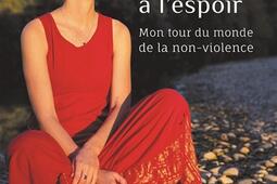 Addicte à l'espoir : mon tour du monde de la non-violence.jpg