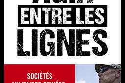 Agir entre les lignes : sociétés militaires privées : Wagner, Blackwater, Mozart et les autres.jpg