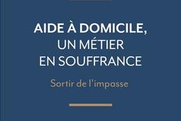 Aide à domicile, un métier en souffrance : sortir de l'impasse.jpg