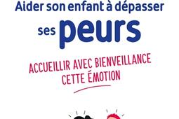 Aider son enfant à dépasser ses peurs : accueillir avec bienveillance cette émotion.jpg