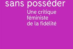 Aimer sans posseder  une critique feministe de _Textuel_9782386291494.jpg