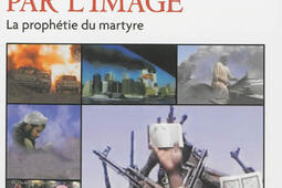 Al- Qaida par l'image : la prophétie du martyre.jpg