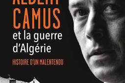 Albert Camus et la guerre d'Algérie : histoire d'un malentendu.jpg