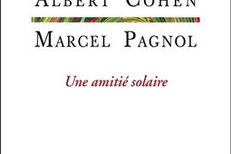 Albert Cohen, Marcel Pagnol : une amitié solaire.jpg