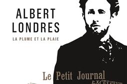 Albert Londres : la plume et la plaie.jpg