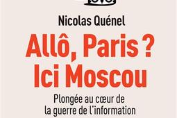 Allo Paris  Ici Moscou  plongee au coeur de la guerre de linformation_Denoël.jpg
