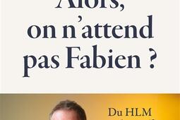 Alors on nattend pas Fabien   du HLM au boxof_Stock_9782234100039.jpg