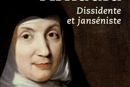 Angelique Arnauld  dissidente et janseniste_Tallandier_9791021030978.jpg
