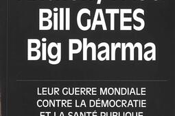 Anthony Fauci, Bill Gates, Big Pharma : leur guerre mondiale contre la démocratie et la santé publique.jpg