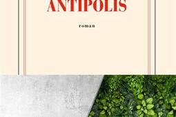 Antipolis_Gallimard_9782072967153.jpg