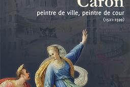 Antoine Caron : peintre de ville, peintre de cour : 1521-1599.jpg