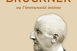 Anton Bruckner ou L'immensité intime.jpg