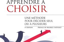 Apprendre à choisir : une méthode pour décider seul ou à plusieurs.jpg