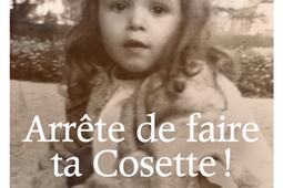 Arrête de faire ta Cosette ! : l'autobiographie d'une victime de l'attentat de la basilique Notre-Dame de Nice.jpg