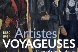 Artistes voyageuses, l'appel des lointains : 1880-1944.jpg