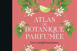 Atlas de botanique parfumee  les complementaire_Arthaud_9782080445858.jpg