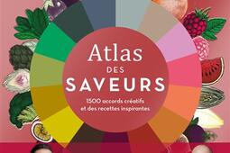 Atlas des saveurs : 1.500 accords créatifs et des recettes inspirantes.jpg